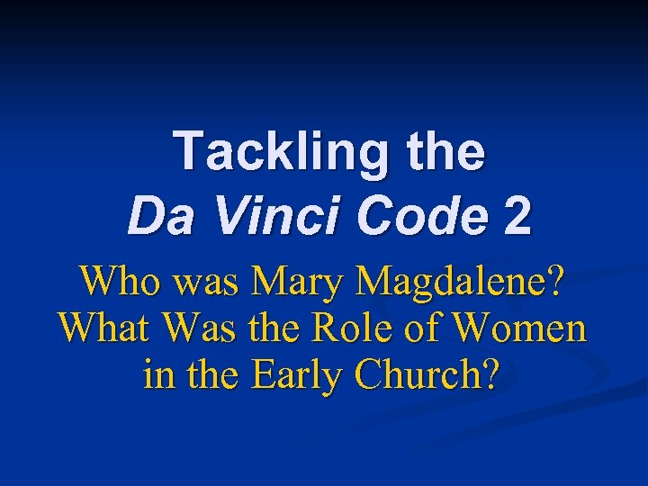 Tackling the Da Vinci Code 2 Who was Mary Magdalene? What Was the Role
