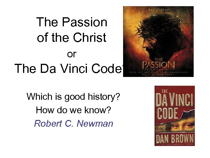 The Passion of the Christ or The Da Vinci Code? Which is good history?