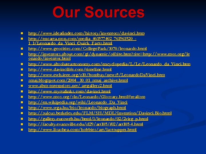 Our Sources n n n n n http: //www. ideafinder. com/history/inventors/davinci. htm http: //encarta.