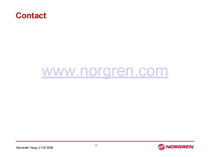 Contact www. norgren. com Alexander Haug, 21. 03. 2009 23 