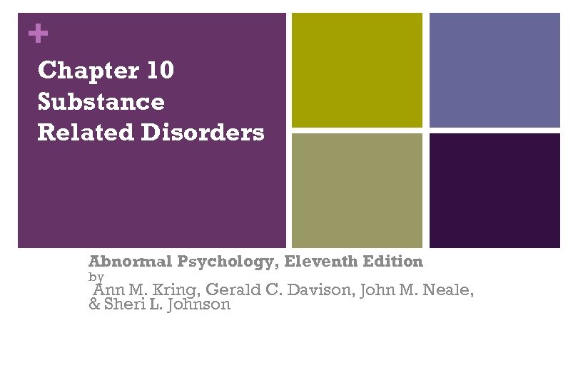 + Chapter 10 Substance Related Disorders Abnormal Psychology, Eleventh Edition by Ann M. Kring,