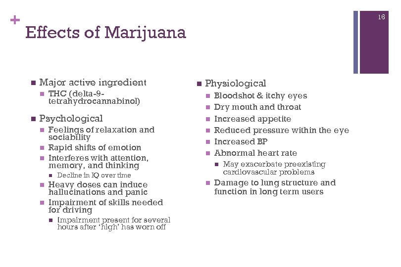 + 16 Effects of Marijuana n Major active ingredient n n THC (delta-9 tetrahydrocannabinol)