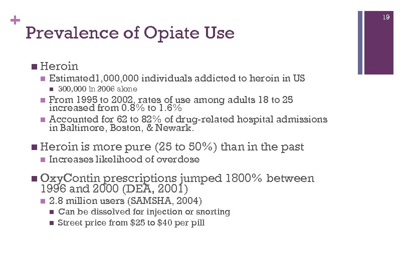 + 19 Prevalence of Opiate Use n Heroin n Estimated 1, 000 individuals addicted