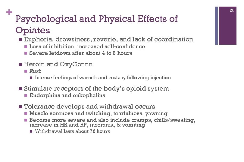 + 20 Psychological and Physical Effects of Opiates n Euphoria, drowsiness, reverie, and lack