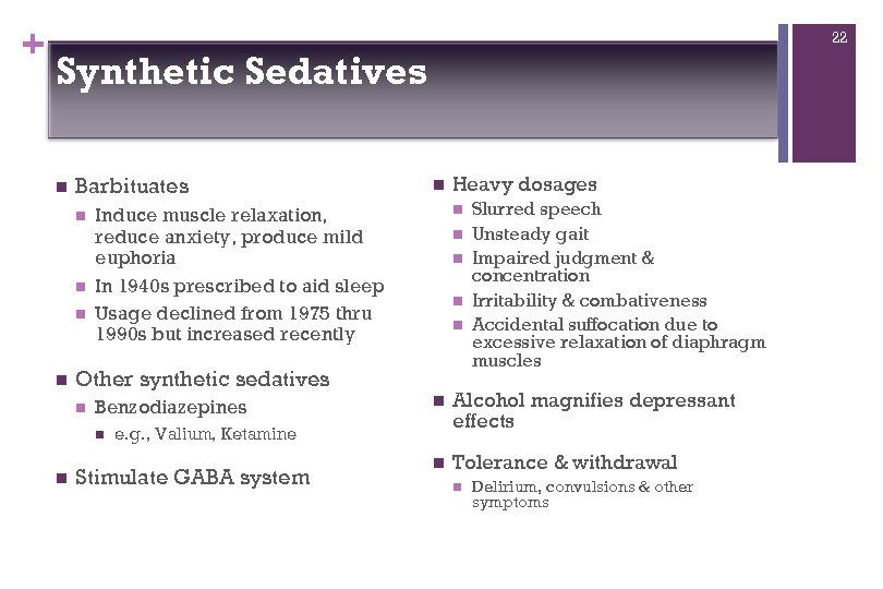 + 22 Synthetic Sedatives n Barbituates n n Benzodiazepines n n n Slurred speech