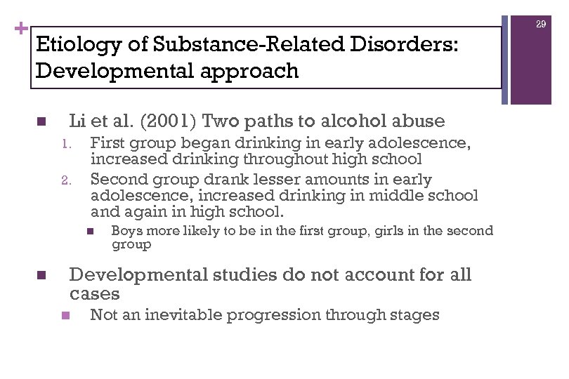 + 29 Etiology of Substance-Related Disorders: Developmental approach n Li et al. (2001) Two