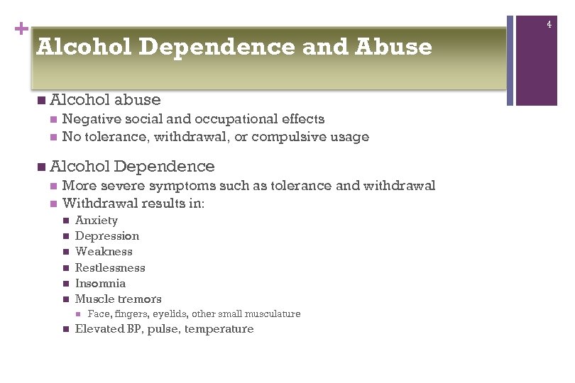 + 4 Alcohol Dependence and Abuse n Alcohol n n Negative social and occupational