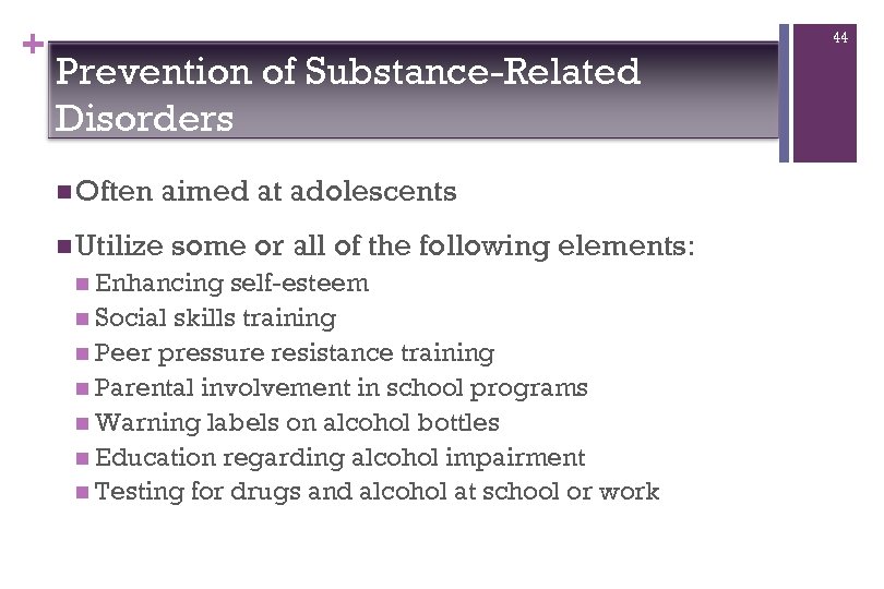 + 44 Prevention of Substance-Related Disorders n Often aimed at adolescents n Utilize some