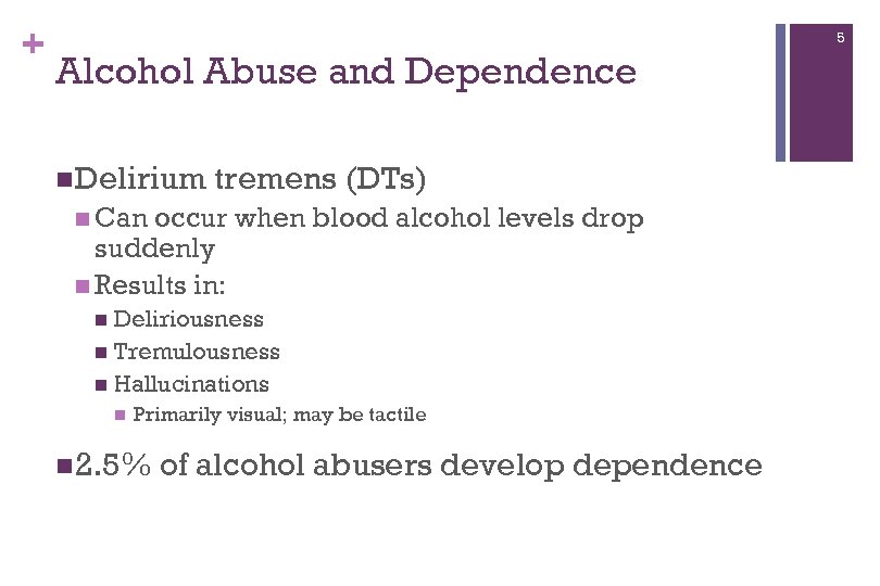 + 5 Alcohol Abuse and Dependence n Delirium tremens (DTs) n Can occur when