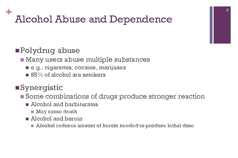 + 6 Alcohol Abuse and Dependence n Polydrug n Many n n abuse users