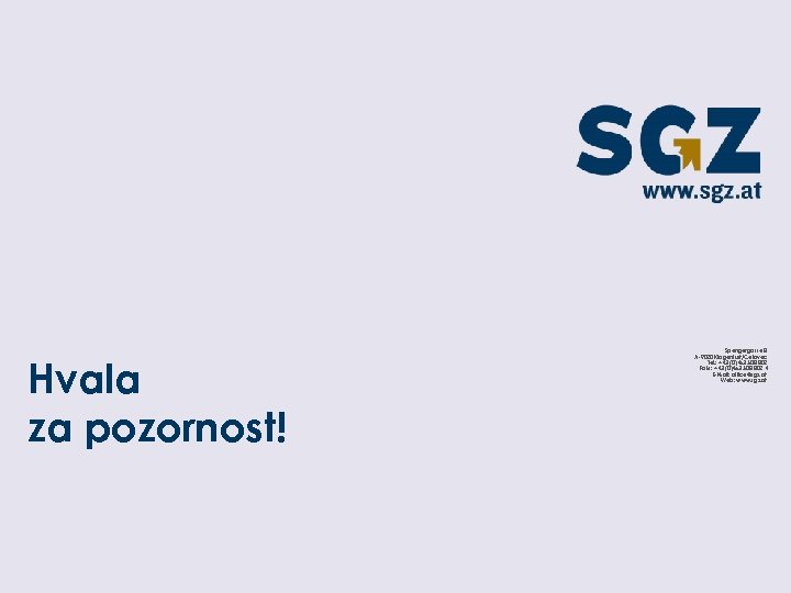 Hvala za pozornost! Spengergasse 8 A-9020 Klagenfurt/Celovec Tel. : +43 (0)463 508 802 Faks: