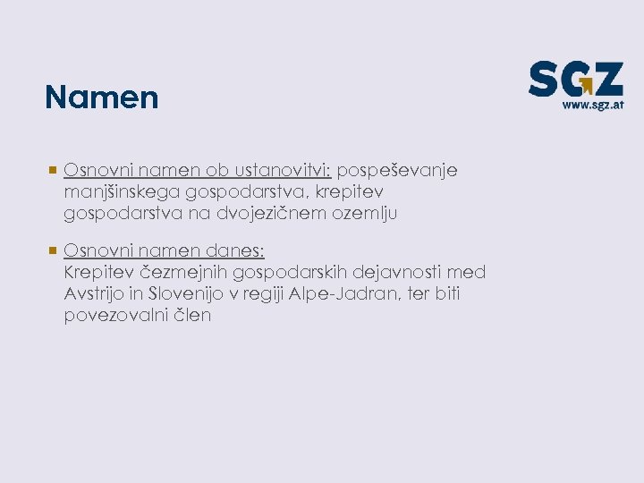 Namen ¡ Osnovni namen ob ustanovitvi: pospeševanje manjšinskega gospodarstva, krepitev gospodarstva na dvojezičnem ozemlju