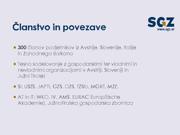 Članstvo in povezave ¡ 300 članov podjetnikov iz Avstrije, Slovenije, Italije in Zahodnega Balkana