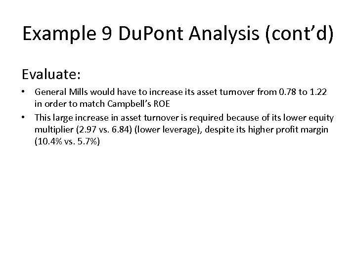 Example 9 Du. Pont Analysis (cont’d) Evaluate: • General Mills would have to increase