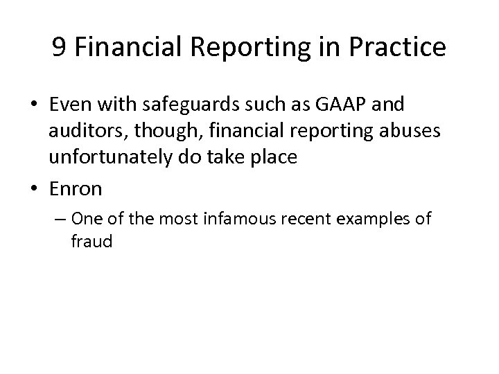 9 Financial Reporting in Practice • Even with safeguards such as GAAP and auditors,