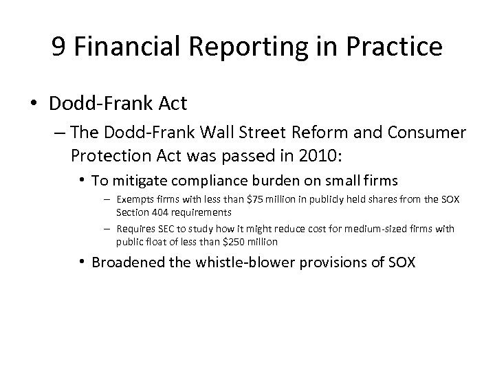 9 Financial Reporting in Practice • Dodd-Frank Act – The Dodd-Frank Wall Street Reform