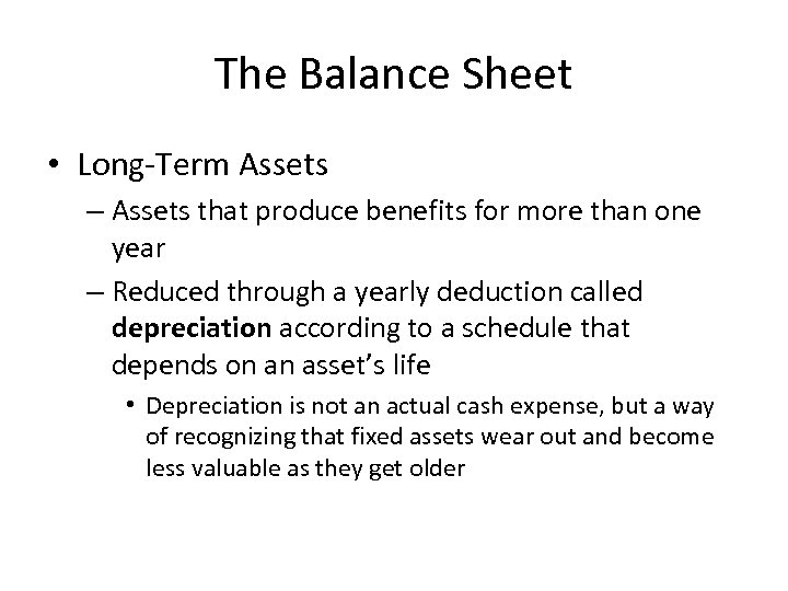 The Balance Sheet • Long-Term Assets – Assets that produce benefits for more than