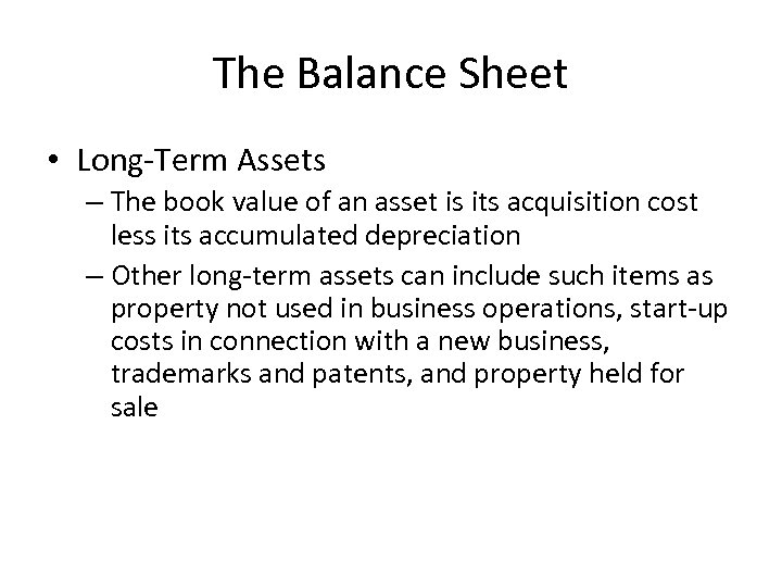 The Balance Sheet • Long-Term Assets – The book value of an asset is