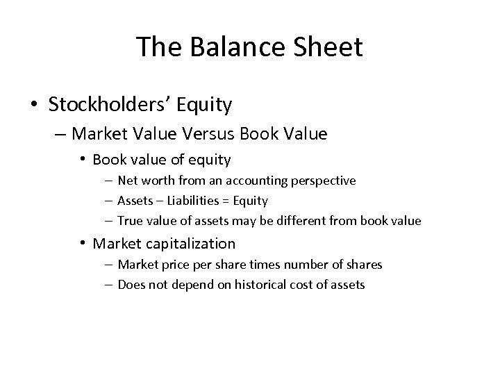 The Balance Sheet • Stockholders’ Equity – Market Value Versus Book Value • Book
