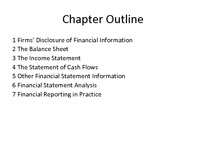 Chapter Outline 1 Firms’ Disclosure of Financial Information 2 The Balance Sheet 3 The