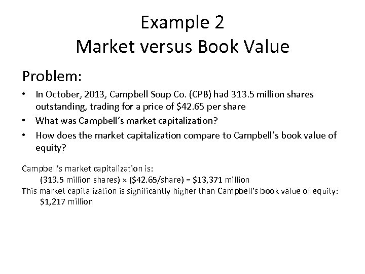 Example 2 Market versus Book Value Problem: • In October, 2013, Campbell Soup Co.