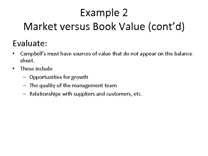 Example 2 Market versus Book Value (cont’d) Evaluate: • Campbell’s must have sources of