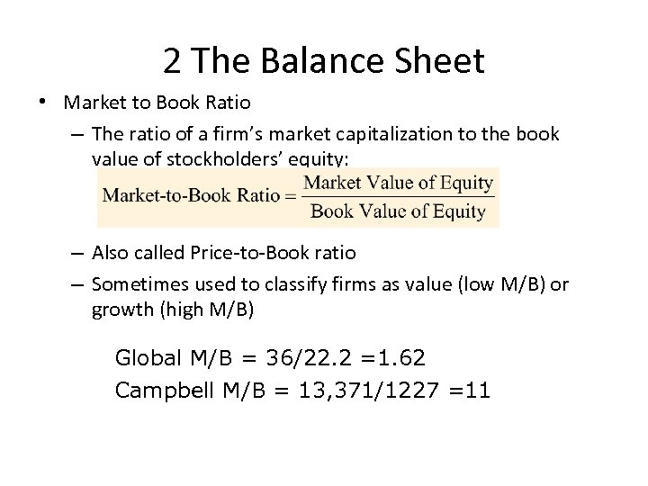 2 The Balance Sheet • Market to Book Ratio – The ratio of a