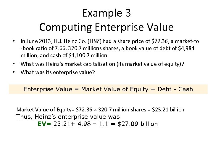 Example 3 Computing Enterprise Value • In June 2013, H. J. Heinz Co. (HNZ)