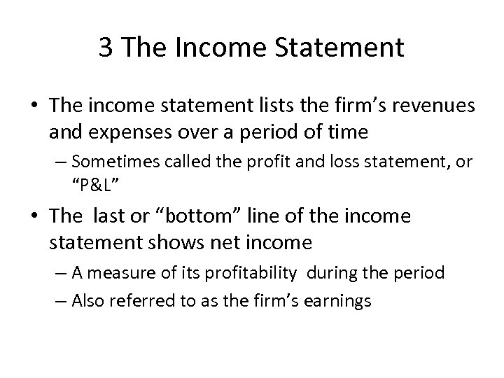 3 The Income Statement • The income statement lists the firm’s revenues and expenses