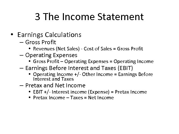 3 The Income Statement • Earnings Calculations – Gross Profit • Revenues (Net Sales)