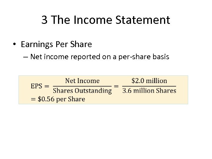 3 The Income Statement • Earnings Per Share – Net income reported on a