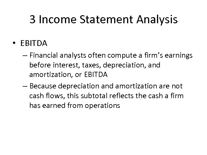 3 Income Statement Analysis • EBITDA – Financial analysts often compute a firm’s earnings