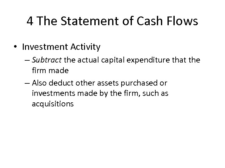 4 The Statement of Cash Flows • Investment Activity – Subtract the actual capital