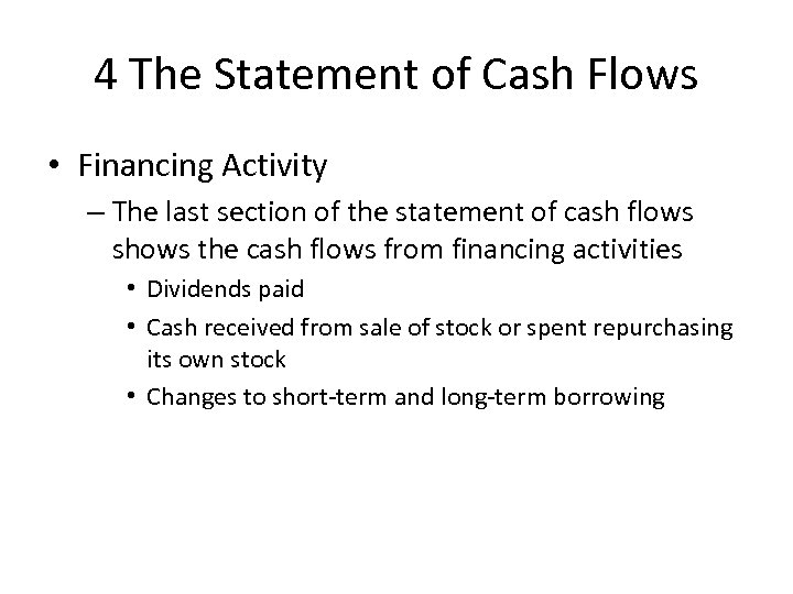 4 The Statement of Cash Flows • Financing Activity – The last section of