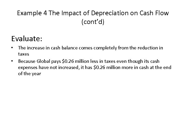 Example 4 The Impact of Depreciation on Cash Flow (cont’d) Evaluate: • The increase