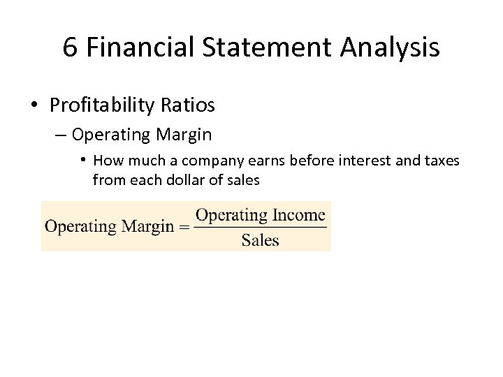 6 Financial Statement Analysis • Profitability Ratios – Operating Margin • How much a