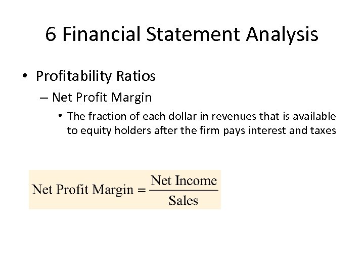6 Financial Statement Analysis • Profitability Ratios – Net Profit Margin • The fraction