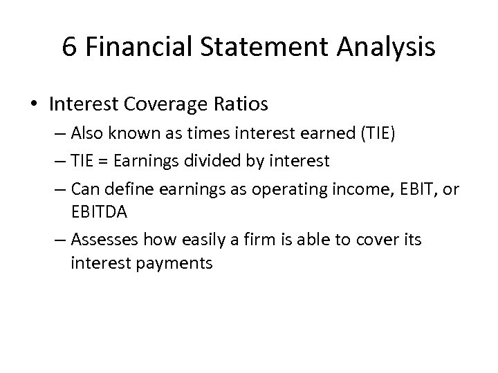6 Financial Statement Analysis • Interest Coverage Ratios – Also known as times interest