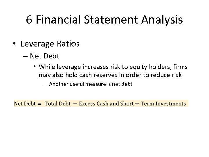 6 Financial Statement Analysis • Leverage Ratios – Net Debt • While leverage increases