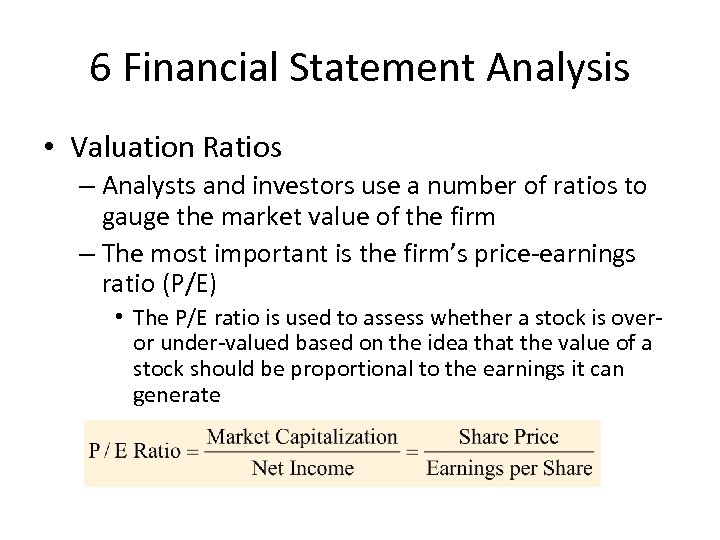 6 Financial Statement Analysis • Valuation Ratios – Analysts and investors use a number