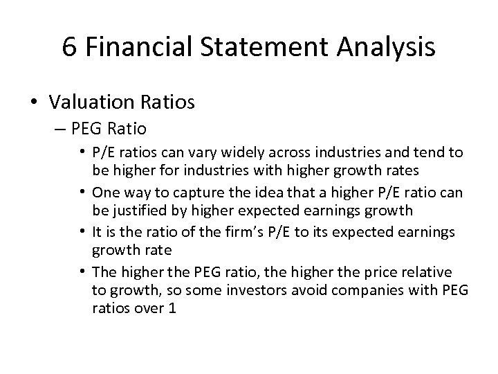 6 Financial Statement Analysis • Valuation Ratios – PEG Ratio • P/E ratios can