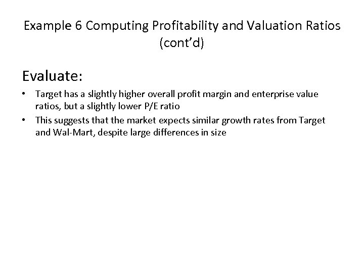 Example 6 Computing Profitability and Valuation Ratios (cont’d) Evaluate: • Target has a slightly