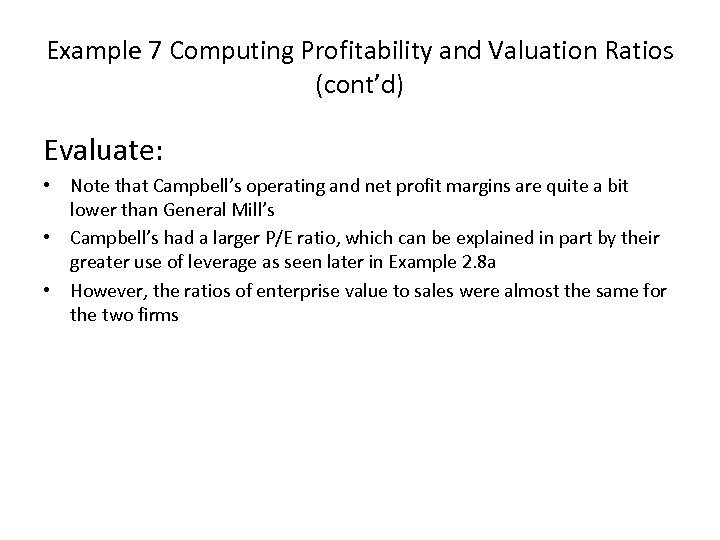 Example 7 Computing Profitability and Valuation Ratios (cont’d) Evaluate: • Note that Campbell’s operating