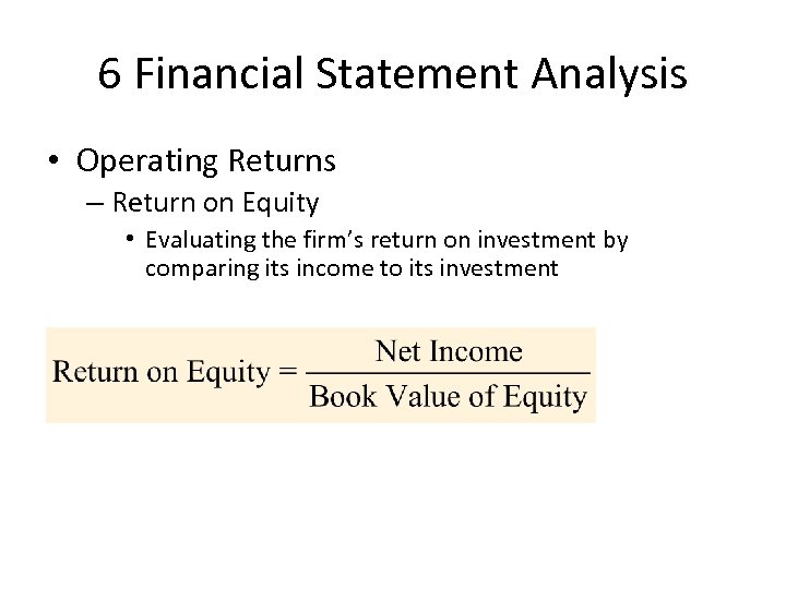 6 Financial Statement Analysis • Operating Returns – Return on Equity • Evaluating the