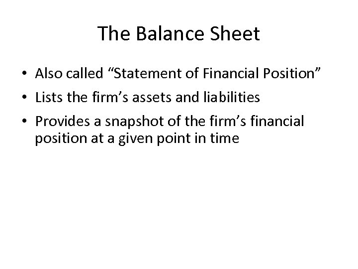 The Balance Sheet • Also called “Statement of Financial Position” • Lists the firm’s