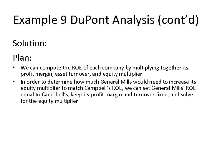 Example 9 Du. Pont Analysis (cont’d) Solution: Plan: • We can compute the ROE