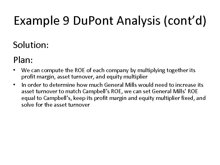 Example 9 Du. Pont Analysis (cont’d) Solution: Plan: • We can compute the ROE
