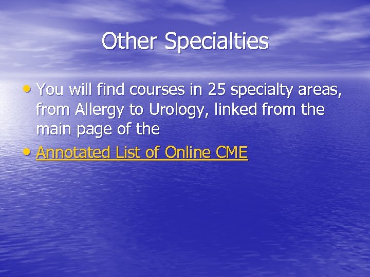 Other Specialties • You will find courses in 25 specialty areas, from Allergy to