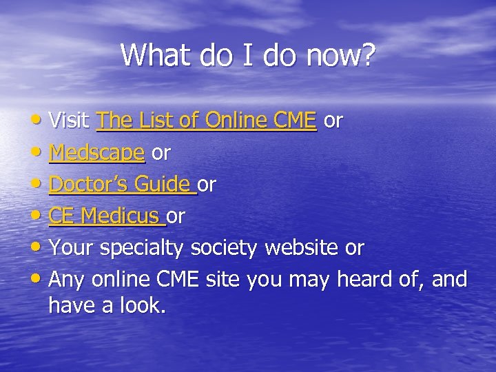 What do I do now? • Visit The List of Online CME or •