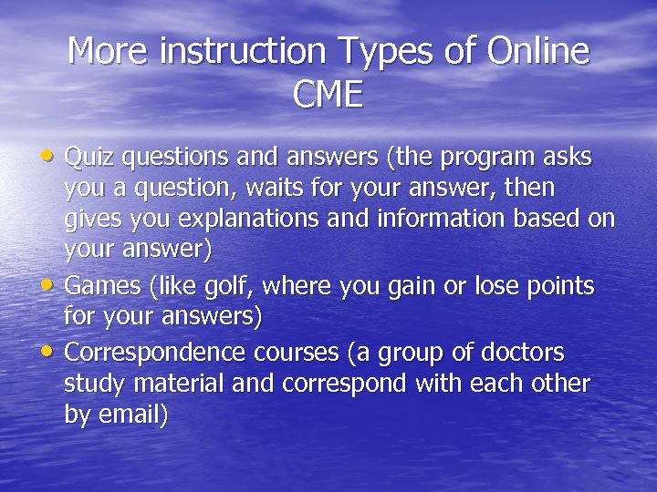 More instruction Types of Online CME • Quiz questions and answers (the program asks